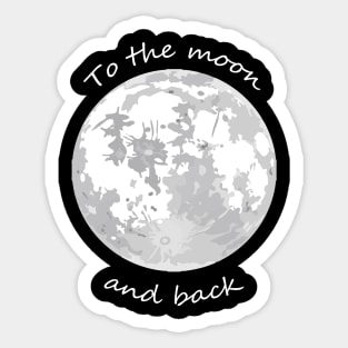 To the moon & back Sticker